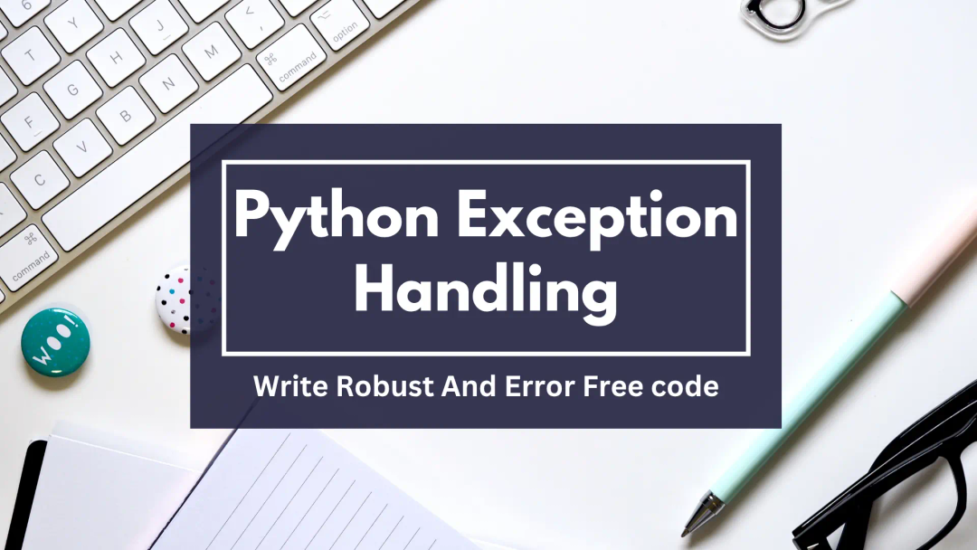 Mastering Python Exception Handling: Write Robust and Error-Free Code